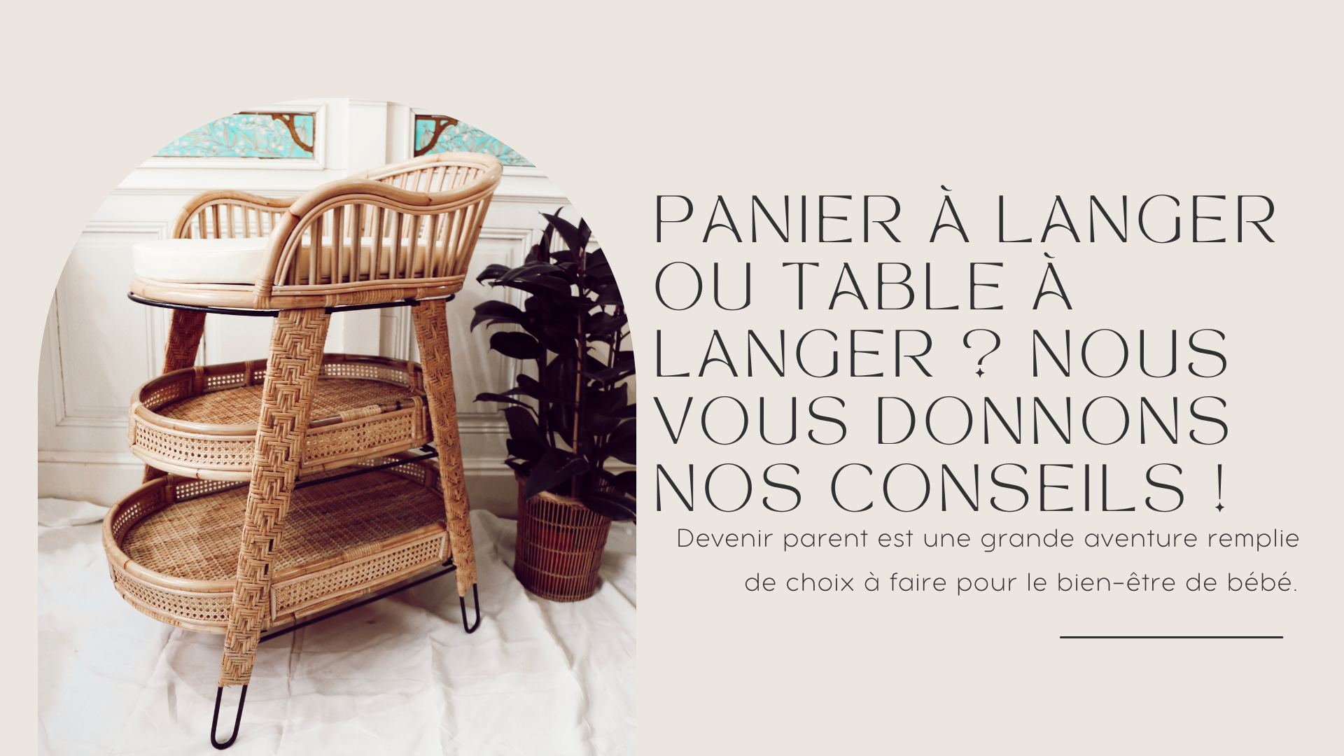 Panier à langer ou table à langer ? Nous vous donnons nos conseils ! | Terracotta Shop